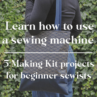 Learn how to use a sewing machine - 5 Making Kit projects for beginner sewists